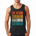 In My Sigma Dad Era Meme Alpha Male Slang Daddy Men Tank Top