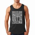 Soccer Dad Straight Outta Money Shirt Football Men Tank Top