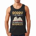 Sorry I Can't Make It I'm Completely Booked Book Reading Men Tank Top