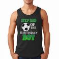 Step Dad Of The Birthday Boy Soccer Stars Outfit Men Tank Top Step Dad Of The Birthday Boy Soccer Stars Outfit Men Tank Top