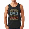 I Have Two Titles Dad And Grandpa Father's Day Grandpa Men Tank Top I Have Two Titles Dad And Grandpa Father's Day Grandpa Men Tank Top