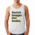 Banish Hunger Not Books Anti Fascism Pro Reading Quote Men Tank Top