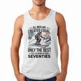 Only The Best Still Go Skiing In Their Seventies Men Dad Men Tank Top