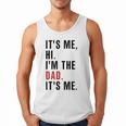 Its Me Hi Im The Dad Its Me Fathers Day Wife Daughter Men Tank Top Its Me Hi Im The Dad Its Me Fathers Day Wife Daughter Men Tank Top