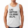 Life Happens Coloring Helps Life Happens Coloring Book Lover Men Tank Top