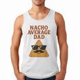 Nacho Average Dad Dad Joke Nacho Chip Men Tank Top