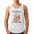That's What I Do I Read Books I Drink Tea And I Know Things Men Tank Top