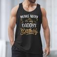 Birthday Dad Party Make Way It's My Daddy's Birthday Men Tank Top