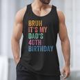 Bruh It's My Dad's 40th Birthday 40 Years Old Dad Men Tank Top Bruh It's My Dad's 40th Birthday 40 Years Old Dad Men Tank Top