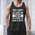 Dad Father You Cant Scare Me I Have Two Daughters And A Wife Men Tank Top