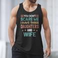 You Don't Scare Me I Have Three Daughters And Wife Dad Of 3 Men Tank Top