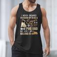 I Never Dreamed I'd Grow Up To Be A Super Sexy Pug Dad Men Tank Top