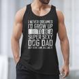 Father's Day I Never Dreamed I'd Be a Super Sexy Dog Dad Men Tank Top