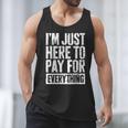 I'm Just Here To Pay For Everything Shirt Mom Dad Men Tank Top I'm Just Here To Pay For Everything Shirt Mom Dad Men Tank Top