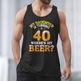 Mom Dad My Daughter Is Turning 40 Years Old Where's My Beer Men Tank Top