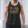 Papa If He Can't Fix It No One Can Father's Day Dad Grandpa Men Tank Top Papa If He Can't Fix It No One Can Father's Day Dad Grandpa Men Tank Top