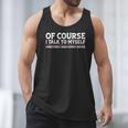 Sarcastic Dad Joke Grandpa Of Course I Talk To Myself Men Tank Top