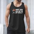 Why You All Up In My Grill Bbq Grilling Dad Men Women Men Tank Top