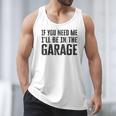If You Need Me I'Ll Be In The Garage Dad Mechanics Men Tank Top If You Need Me I'Ll Be In The Garage Dad Mechanics Men Tank Top