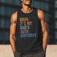 Bruh It's My Dad's 40th Birthday 40 Years Old Dad Men Tank Top Bruh It's My Dad's 40th Birthday 40 Years Old Dad Men Tank Top