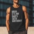 Bruh It's My Dad's 50th Birthday 50 Years Old Dad Men Tank Top