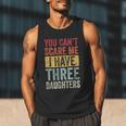You Can't Scare Me I Have Three Daughters Dad Father Men Tank Top