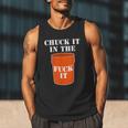 Chuck It In The Fuck It Bucket Meme Sarcastic Garage Dad Men Tank Top