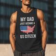 My Dad Just Became A US Citizen Proud New American Citizen Men Tank Top