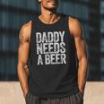 Daddy Needs A Beer Shirt Men Drinking Dad Fathers Day Men Tank Top
