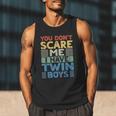 You Don't Scare Me I Have Twin Boys Dad Mom Men Tank Top