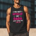 I'm Not Spoiled My Dada Just Loves Me Kids Girls Daughter Men Tank Top