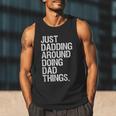 Just Dadding Around Doing Dad Things For Dads Father's Day Men Tank Top Just Dadding Around Doing Dad Things For Dads Father's Day Men Tank Top