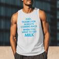 Dad Thanks For Always Coming Back When You Went To Get Milk Men Tank Top