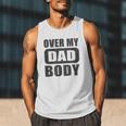 Fathers Day Birthday Over My Dad Body Dad Men Tank Top