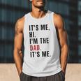 Its Me Hi Im The Dad Its Me Fathers Day Wife Daughter Men Tank Top Its Me Hi Im The Dad Its Me Fathers Day Wife Daughter Men Tank Top