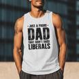 Just A Proud Dad That Didn't Raise Liberals Fun Father's Day Men Tank Top