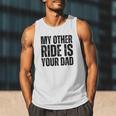 My Other Ride Is Your Dad Best Joke Dad Fathers Day Men Tank Top