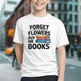 Women's Forget The Flowers Buy Me Books Book Lover Reader Graphic Youth