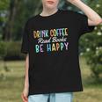 Drink Coffee Read Books Be Happy Caffeine Lover Graphic Youth Drink Coffee Read Books Be Happy Caffeine Lover Graphic Youth