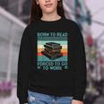 Born To Read Go Work Book Reading Librarian Men Women Youth Crewneck Sweatshirt Born To Read Go Work Book Reading Librarian Men Women Youth Crewneck Sweatshirt