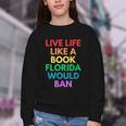 Live Life Like A Book Florida Would Ban Gay Rights LGBTQ Youth Crewneck Sweatshirt Live Life Like A Book Florida Would Ban Gay Rights LGBTQ Youth Crewneck Sweatshirt
