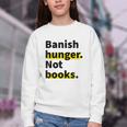 Banish Hunger Not Books Anti Fascism Pro Reading Quote Youth Crewneck Sweatshirt