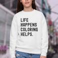 Life Happens Coloring Helps Life Happens Coloring Book Lover Youth Crewneck Sweatshirt