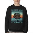 Born To Read Go Work Book Reading Librarian Men Women Youth Crewneck Sweatshirt Born To Read Go Work Book Reading Librarian Men Women Youth Crewneck Sweatshirt