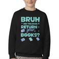 Bruh Did You Even Return Your Books Librarian Library Youth Crewneck Sweatshirt