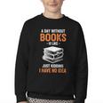 A Day Without Books Is Like Just Kidding I Have No Idea Youth Crewneck Sweatshirt