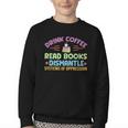 Drink Coffee Read Books Dismantle Systems Of Oppression Youth Crewneck Sweatshirt