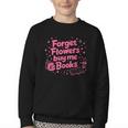 Forget Flowers Buy Me Books Valentines Book Club Bookish Youth Crewneck Sweatshirt Forget Flowers Buy Me Books Valentines Book Club Bookish Youth Crewneck Sweatshirt