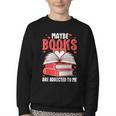 Maybe Books Are Addicted To Me Reading Present Youth Crewneck Sweatshirt