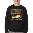 That What i Do i Read Books And i Know Things Coffee Reading Youth Crewneck Sweatshirt That What i Do i Read Books And i Know Things Coffee Reading Youth Crewneck Sweatshirt